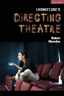 A Beginner&rsquo;s Guide to Directing Theatre - Robert Marsden