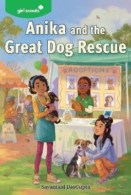 Anika and the Great Dog Rescue: Girl Scouts - Sayantani Girl Scouts/DasGupta