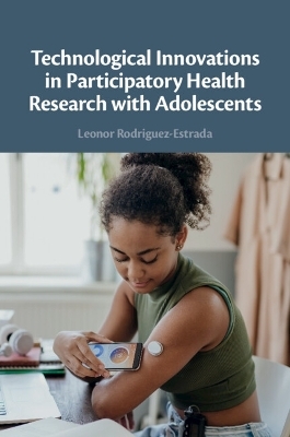 Technological Innovations in Participatory Health Research with Adolescents - Leonor Rodriguez-Estrada