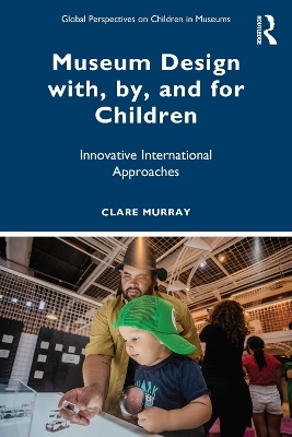 Museum Design with, by, and for Children - Clare Murray