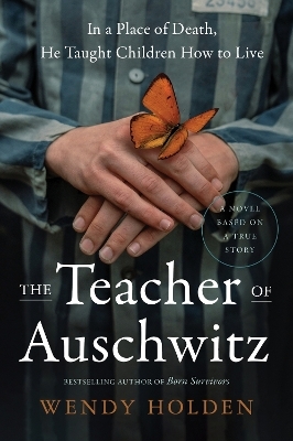 The Teacher of Auschwitz - Wendy Holden