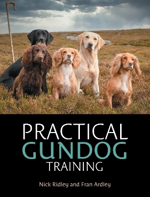 Practical Gundog Training - Nick Ridley, Fran Ardley