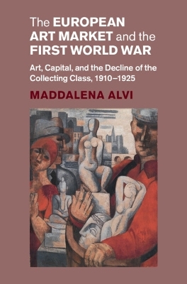 The European Art Market and the First World War - Maddalena Alvi