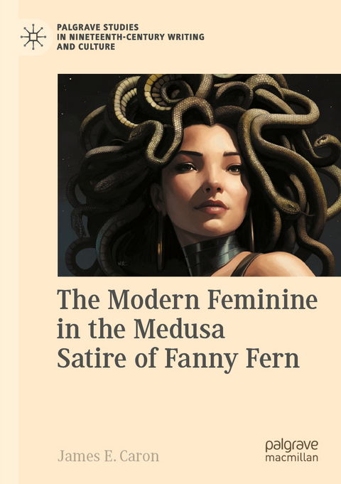 The Modern Feminine in the Medusa Satire of Fanny Fern - James E. Caron