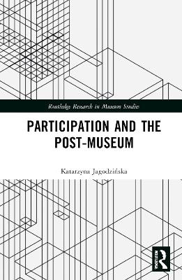 Participation and the Post-Museum - Katarzyna Jagodzińska