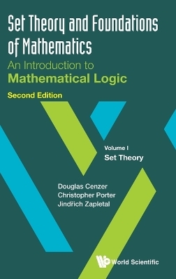 Set Theory And Foundations Of Mathematics: An Introduction To Mathematical Logic - Volume I: Set Theory - Douglas Cenzer, Christopher Porter, Jindrich Zapletal