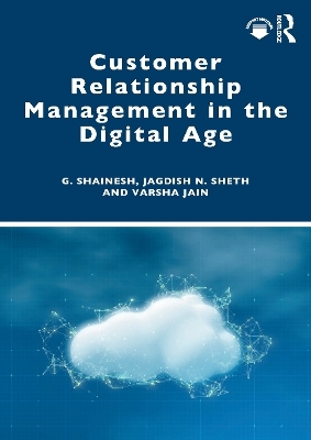 Customer Relationship Management in the Digital Age - G. Shainesh, Jagdish N. Sheth, Varsha Jain