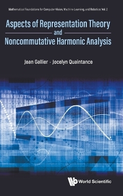 Aspects Of Representation Theory And Noncommutative Harmonic Analysis - Jean H Gallier, Jocelyn Quaintance