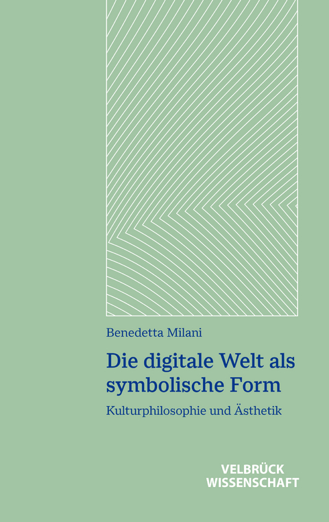 Die digitale Welt als symbolische Form - Benedetta Milani