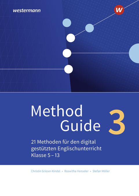 Method Guide 3: 21 Methoden für den digital gestützten Englischunterricht – Klassen 5 – 13 - Christin Grieser-Kindel, Roswitha Henseler, Stefan Möller