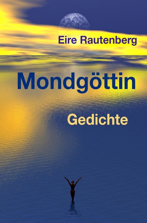 Mondg&ouml;ttin - GEDICHTE - - Eire Rautenberg