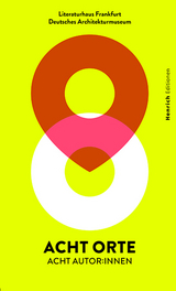 Acht Orte - Acht Autor*innen - Britta Boerdner, Jan Brandt, Zsuzsa Bánk, Oliver Elser, Amanda Lasker-Berlin, Eckhart Nickel, Jakob Nolte, Manja Präkels, Anna Yeliz Schentke