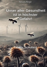 Unsere Gesundheit ist in h&ouml;chster Gefahr! - Traude Schubert