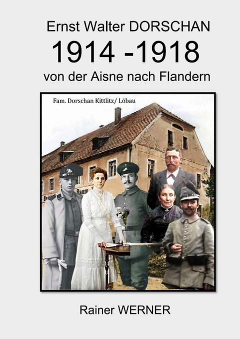 Ernst Walter DORSCHAN 1914-1918 von der Aisne nach Flandern - Rainer Werner