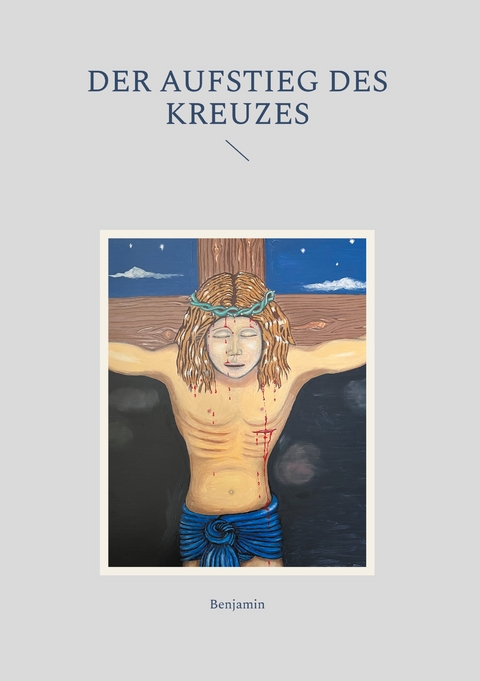 Der Aufstieg des Kreuzes - Benjamin Zuber