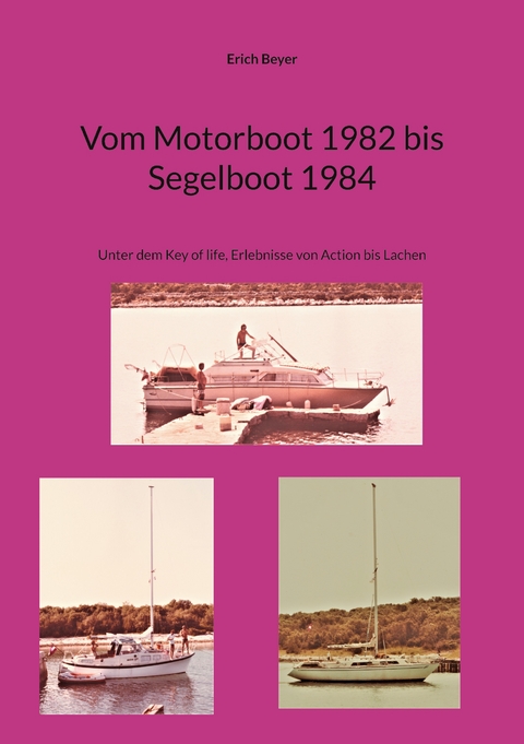 Vom Motorboot 1982 bis Segelboot 1984 - Erich Beyer