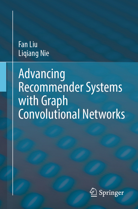 Advancing Recommender Systems with Graph Convolutional Networks - Fan Liu, Liqiang Nie