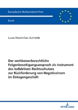 Der wettbewerbsrechtliche Folgenbeseitigungsanspruch als Instrument des kollektiven Rechtsschutzes zur R&uuml;ckforderung von Negativzinsen im Einlagengesch&auml;ft - Lucas Zurheide