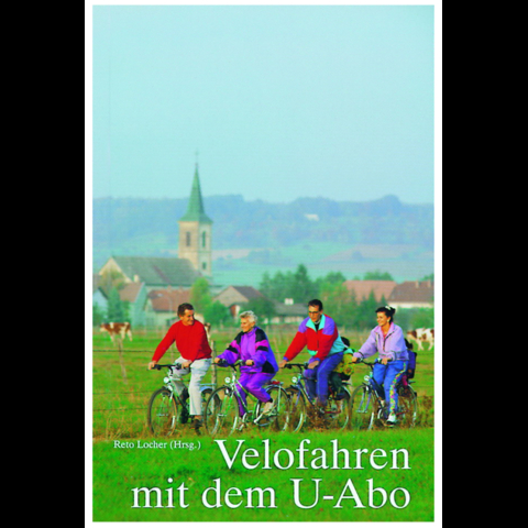 Velofahren mit dem U-Abo - Mathis Brauchbar, Antoinette Hitzinger, Reto Locher, Werner N&auml;f, J&ouml;rg Schmill, Astrid Sch&ouml;nenberger, Stefan St&ouml;cklin, Hanspeter Wessels