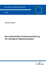 Die strafrechtliche Produzentenhaftung f&uuml;r intelligente Medizinprodukte - Isabelle Sander