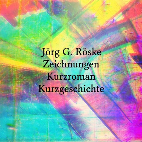 Zeichnungen und ein Kurzroman und eine Kurzgeschichte - J&ouml;rg R&ouml;ske
