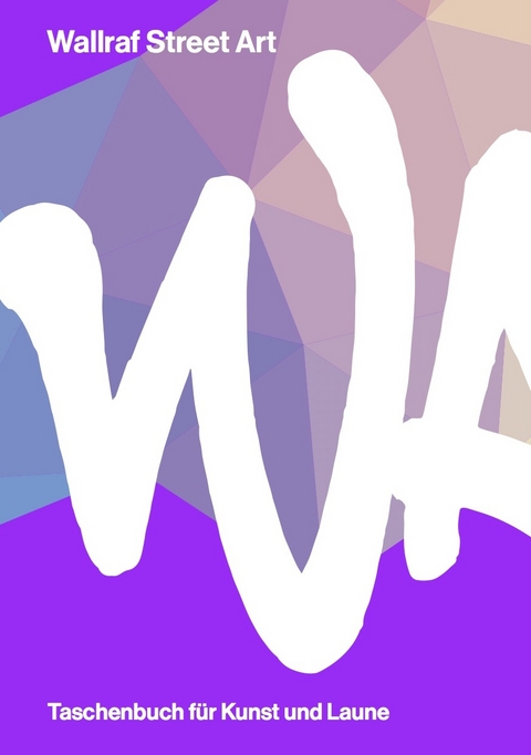 Wallraf Street Art. Taschenbuch für Kunst und Laune - 