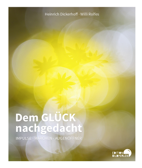 Dem GL&Uuml;CK nachgedacht - Heinrich Dickerhoff, Willi Rolfes