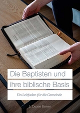 Die Baptisten und ihre biblische Basis - L. Duane Brown