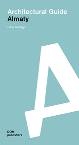 Almaty. Architectural Guide - Edda Schlager