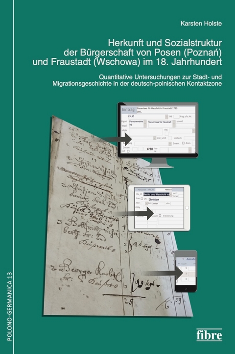 Herkunft und Sozialstruktur der B&uuml;rgerschaft von Posen (Poznań) und Fraustadt (Wschowa) im 18. Jahrhundert - Karsten Holste