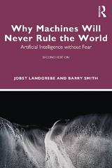 Why Machines Will Never Rule the World - Landgrebe, Jobst; Smith, Barry