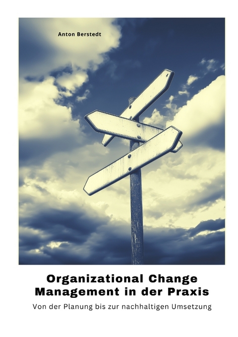 Organizational Change Management in der Praxis - Anton Berstedt