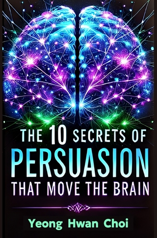The 10 Secrets of Persuasion That Move The Brain