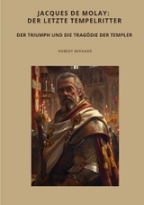 Jacques de Molay: Der letzte Tempelritter - Robert Bernard