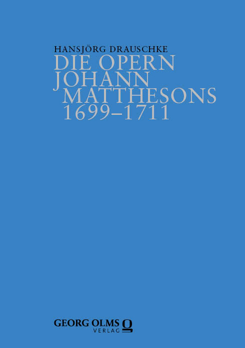 Die Opern Johann Matthesons 1699&ndash;1711 - Hansj&ouml;rg Drauschke