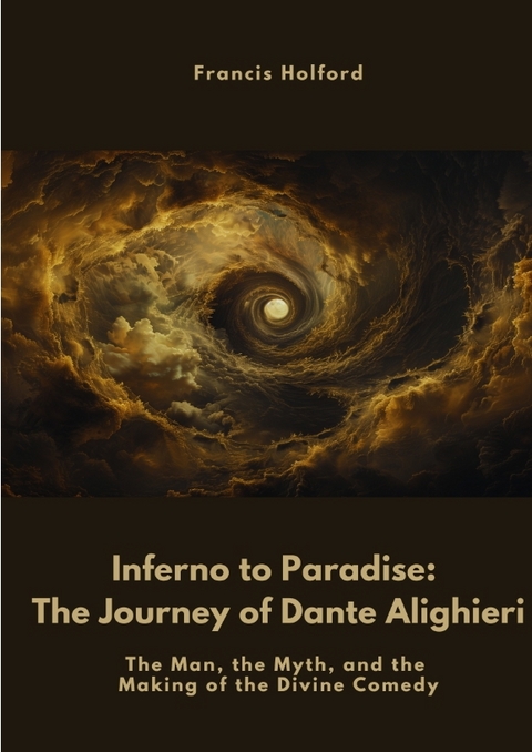Inferno to Paradise: The Journey of Dante Alighieri - Francis Holford