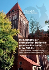 Die Geschichte der Evangelischen Studentengemeinde Greifswald in der DDR-Zeit - Wolfgang Gr&auml;fe, Christoph Wunnicke