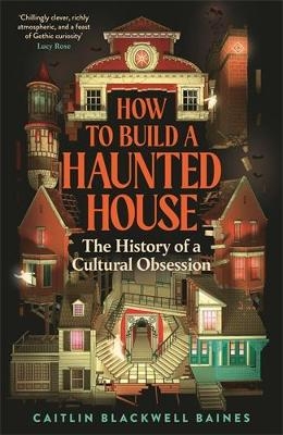 How to Build a Haunted House - Caitlin Blackwell Baines