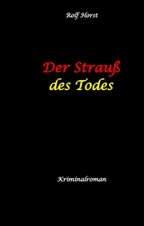 Der Strau&szlig; des Todes: hochfunktionaler Autismus, Studentenheim, Blo&szlig;stellen, Videos im Netz, Mord, Hundesitter, Meditation, Ruhe, Teamarbeit, Overload, KTU - Rolf Horst