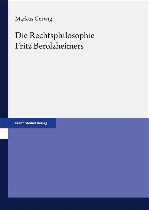Die Rechtsphilosophie Fritz Berolzheimers - Markus Gerwig