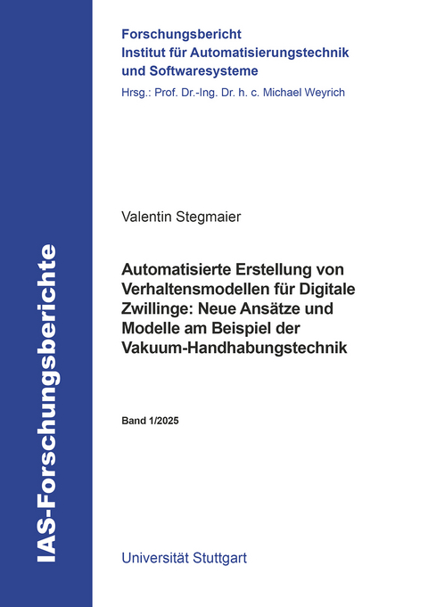 Automatisierte Erstellung von Verhaltensmodellen f&uuml;r Digitale Zwillinge: Neue Ans&auml;tze und Modelle am Beispiel der Vakuum-Handhabungstechnik - Valentin Andreas Stegmaier