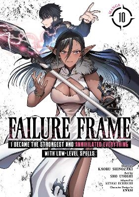 Failure Frame: I Became the Strongest and Annihilated Everything With Low-Level Spells (Manga) Vol. 10 - Kaoru Shinozaki