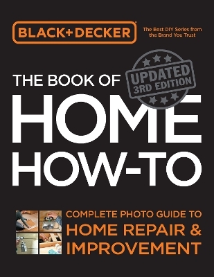 Black & Decker The Book of Home How-to, Updated 3rd Edition -  Editors of Cool Springs Press