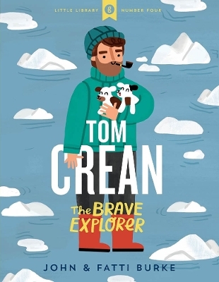 Tom Crean: The Brave Explorer - Little Library 4 - John Burke, Kathi Burke