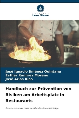 Handbuch zur Pr&auml;vention von Risiken am Arbeitsplatz in Restaurants - Jos&eacute; Ignacio Jim&eacute;nez Quintana, Esther Ram&iacute;rez Moreno, Jos&eacute; Arias Rico
