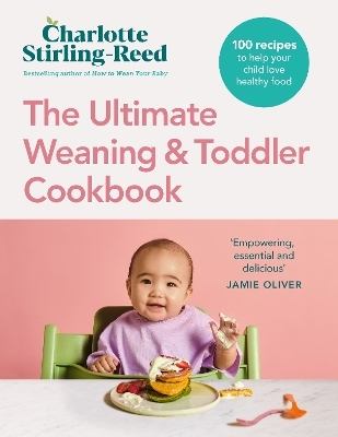 The ultimate weaning and toddler cookbook - Charlotte Stirling-Reed