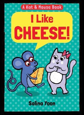 Kat & Mouse: I Like Cheese! - Salina Yoon