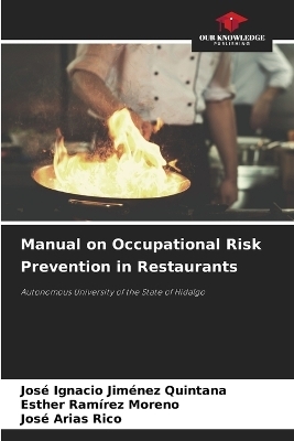 Manual on Occupational Risk Prevention in Restaurants - Jos&eacute; Ignacio Jim&eacute;nez Quintana, Esther Ram&iacute;rez Moreno, Jos&eacute; Arias Rico