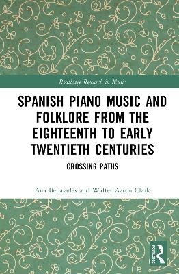 Spanish Piano Music and Folklore from the Eighteenth to Early Twentieth Centuries - Ana Benavides