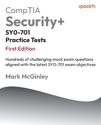 CompTIA Security+ SY0-701 Practice Tests - Mark McGinley